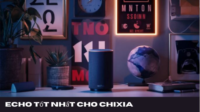 echo tốt nhất cho chixia